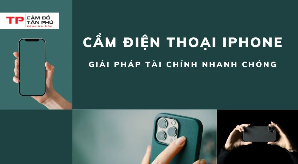 Giải pháp tài chính nhanh bằng cách cầm iPhone uy tín, tiện lợi