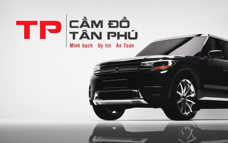 Cầm Đồ Tân Phú - Địa chỉ cầm cố xe ô tô thủ tục nhanh gọn, uy tín và đảm bảo chất lượng.