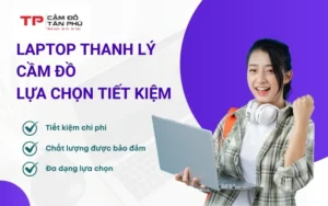 Lựa chọn tiết kiệm và thông minh khi mua laptop thanh lý cầm đồ.