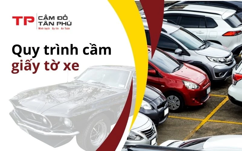 Quy trình cầm giấy tờ xe ô tô