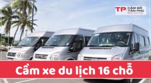 cầm xe du lịch 16 chổ