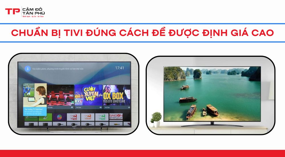 Chuẩn Bị Tivi Đúng Cách Để Được Định Giá Cao
