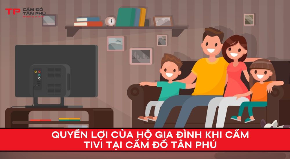 Cầm Tivi cho hộ gia đình khi cần tiền gấp