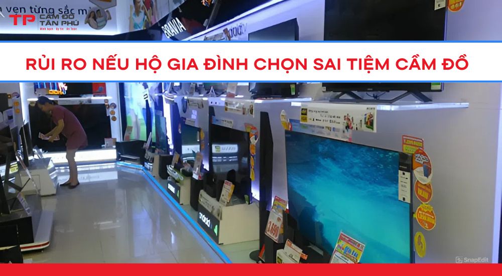 Rủi ro nếu hộ gia đình chọn sai tiệm cầm đồ