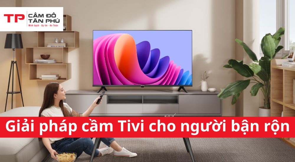 Nhận cầm Tivi tận nơi
