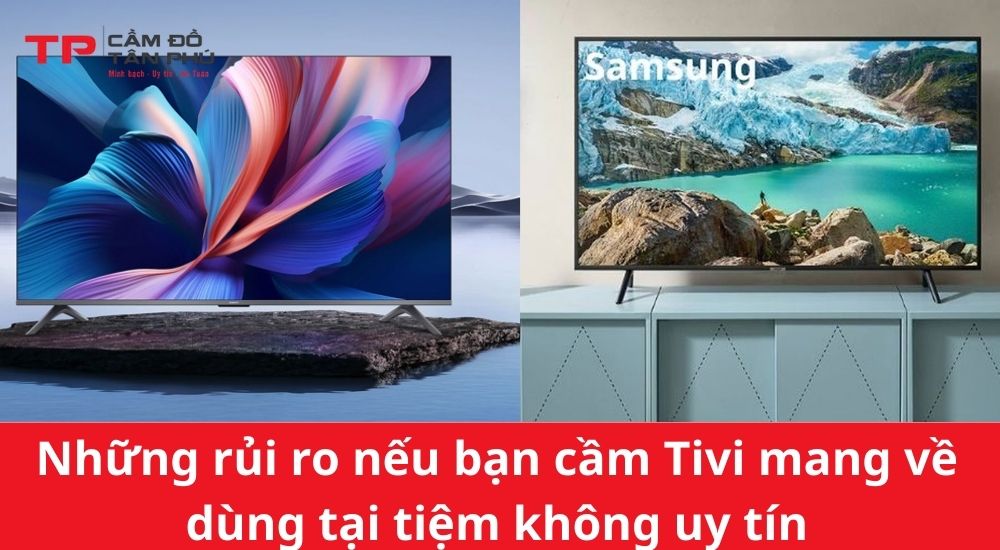 Những rủi ro nếu bạn cầm Tivi mang về dùng tại tiệm không uy tín