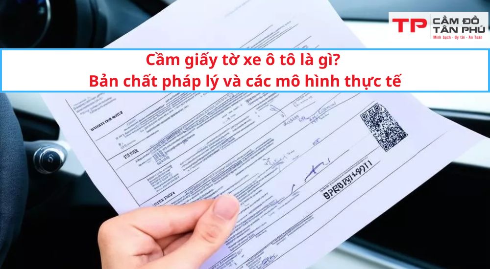 Cầm giấy tờ xe ô tô là gì? Bản chất pháp lý và các mô hình thực tế