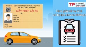 cầm giấy tờ xe ô tô có bị tịch thu xe không