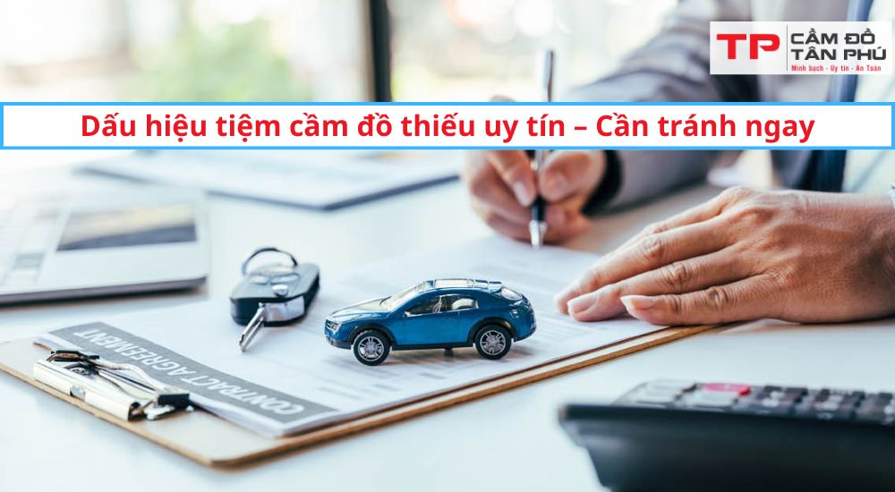 Dấu hiệu tiệm cầm đồ thiếu uy tín – Cần tránh ngay