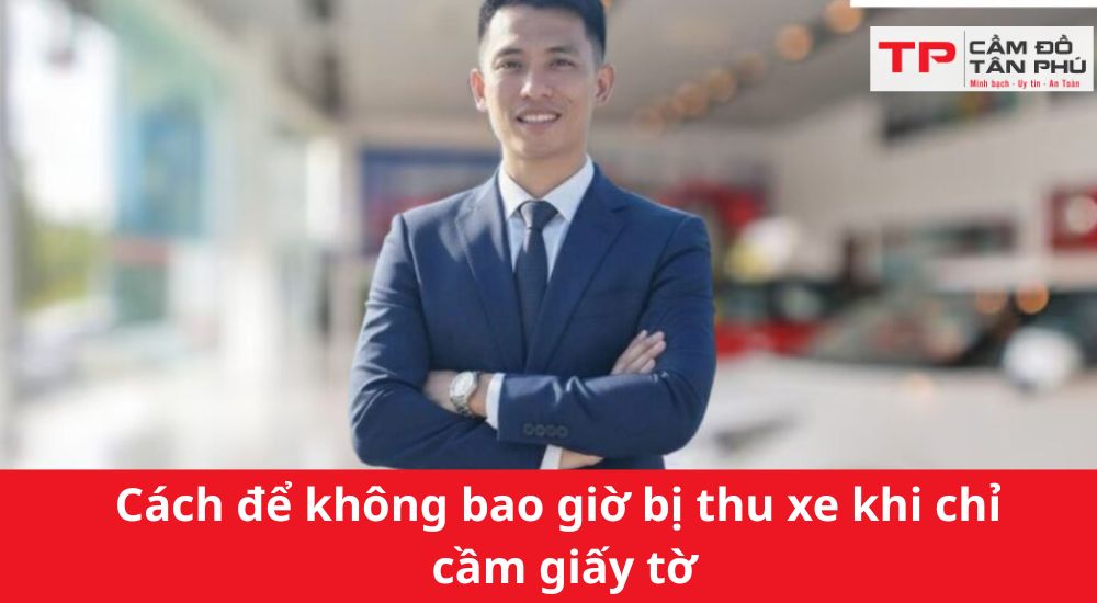 Cách để không bao giờ bị thu xe khi chỉ cầm giấy tờ