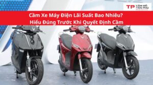 cầm xe máy điện lãi suất bao nhiêu