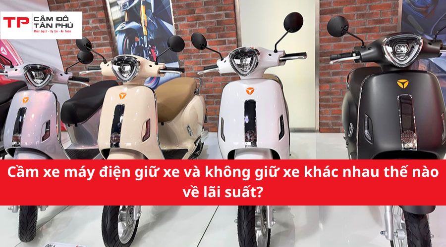 Cầm xe máy điện giữ xe và không giữ xe khác nhau thế nào về lãi suất?