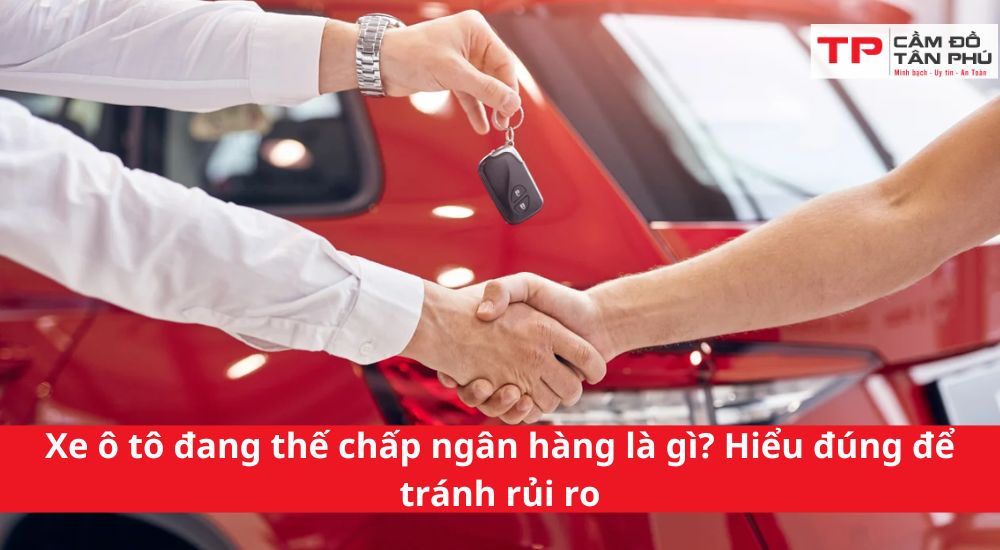 Cầm xe ô tô đang thế chấp ngân hàng có được không