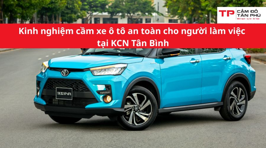 Kinh nghiệm cầm xe ô tô an toàn cho người làm việc tại KCN Tân Bình
