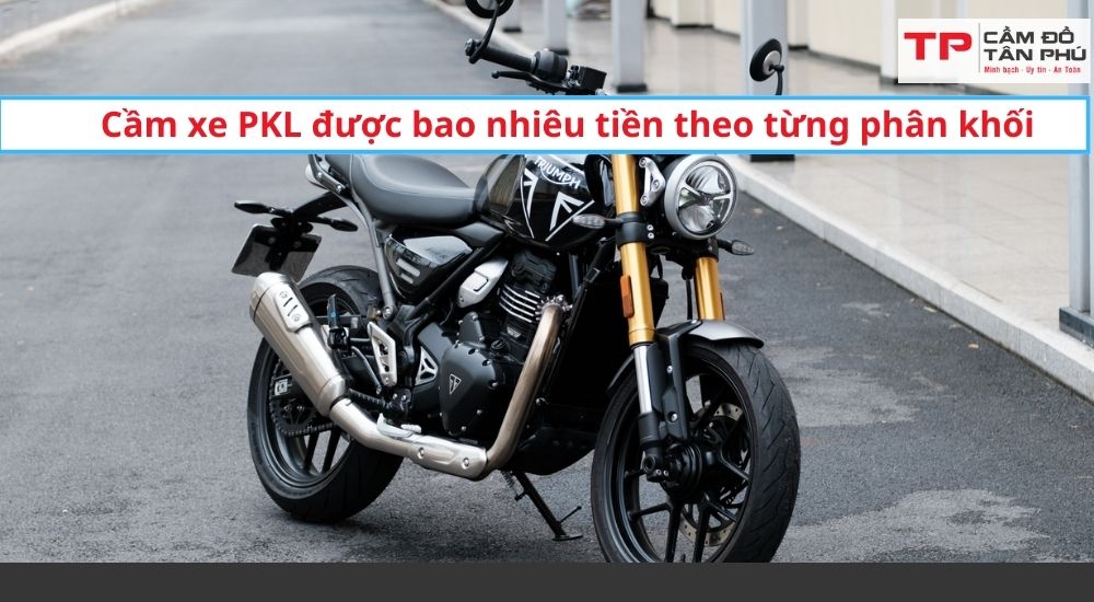 Cầm xe PKL được bao nhiêu tiền theo từng phân khối