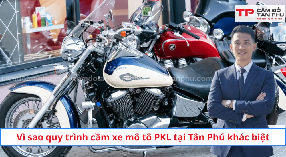 Vì sao quy trình cầm xe mô tô PKL tại Tân Phú khác biệt