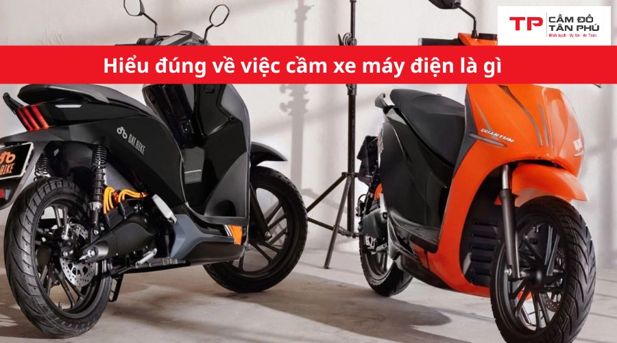 Hiểu đúng về việc cầm xe máy điện là gì