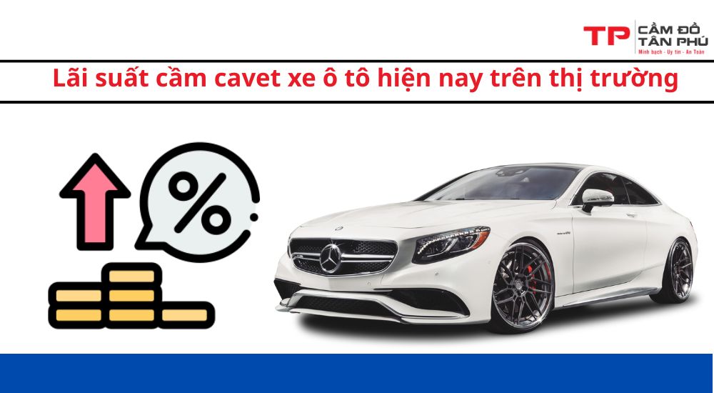 lãi suất cầm cavet xe ô tô hiện nay