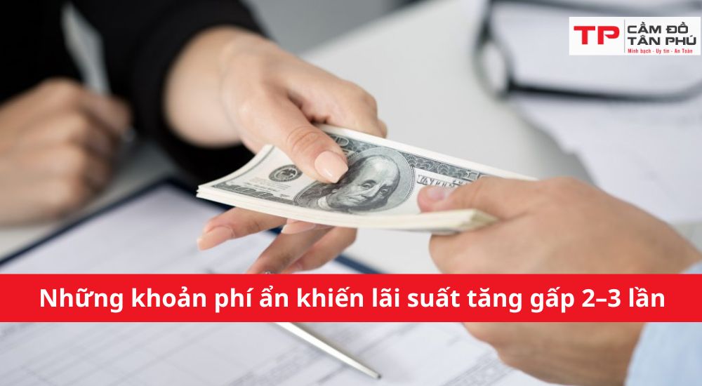 Những khoản phí ẩn khiến lãi suất tăng gấp 2–3 lần