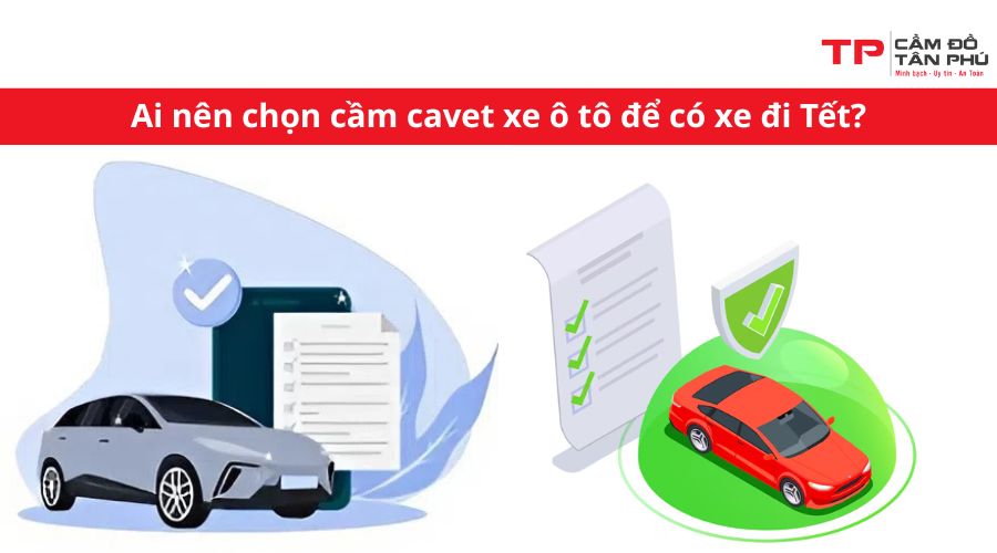 Ai nên chọn cầm cavet xe ô tô để có xe đi Tết?