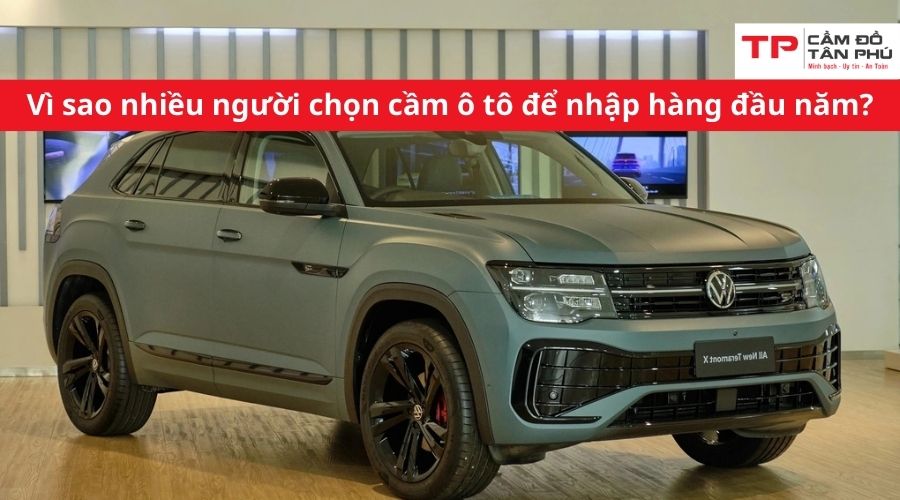 Vì sao nhiều người chọn cầm ô tô để nhập hàng đầu năm?