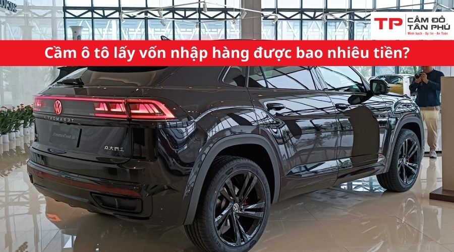 Cầm ô tô lấy vốn nhập hàng được bao nhiêu tiền?