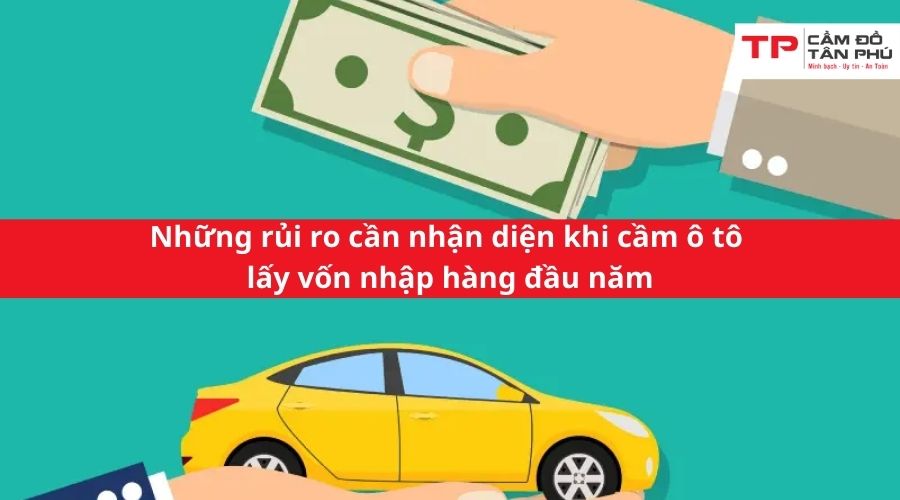 Những rủi ro cần nhận diện khi cầm ô tô lấy vốn nhập hàng đầu năm