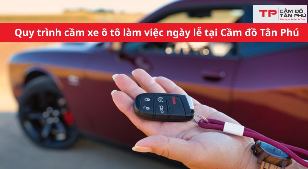 Quy trình cầm xe ô tô làm việc ngày lễ, Chủ nhật tại Cầm đồ Tân Phú