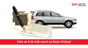 cầm xe ô tô mất cavet