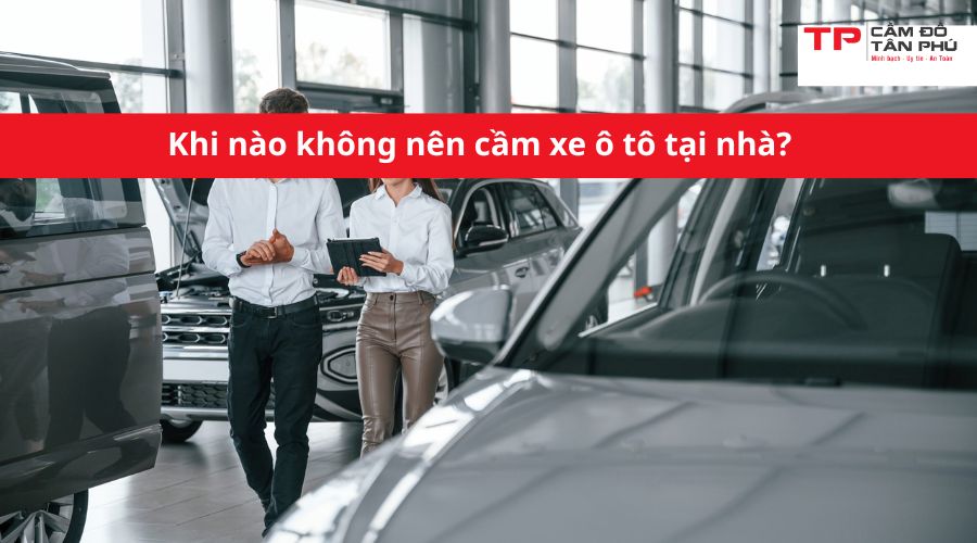 Khi nào không nên cầm xe ô tô tại nhà?