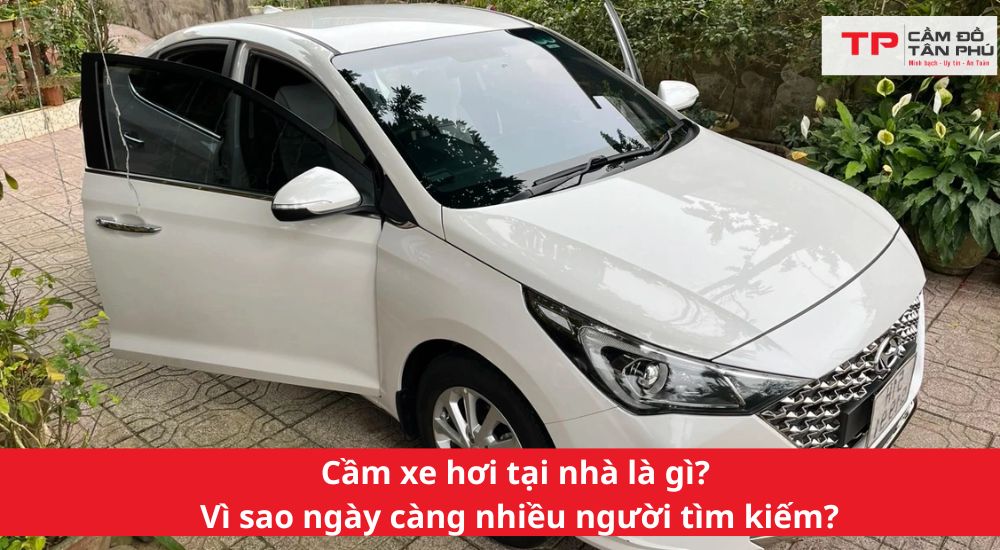 Cầm xe hơi tại nhà là gì? Vì sao ngày càng nhiều người tìm kiếm?