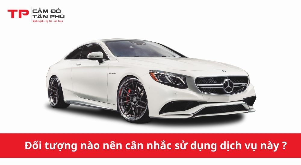 Đối tượng nào nên cân nhắc sử dụng dịch vụ cầm xe ô tô không giữ xe?