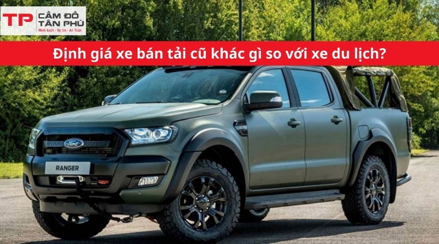 Định giá xe bán tải cũ khác gì so với xe du lịch?