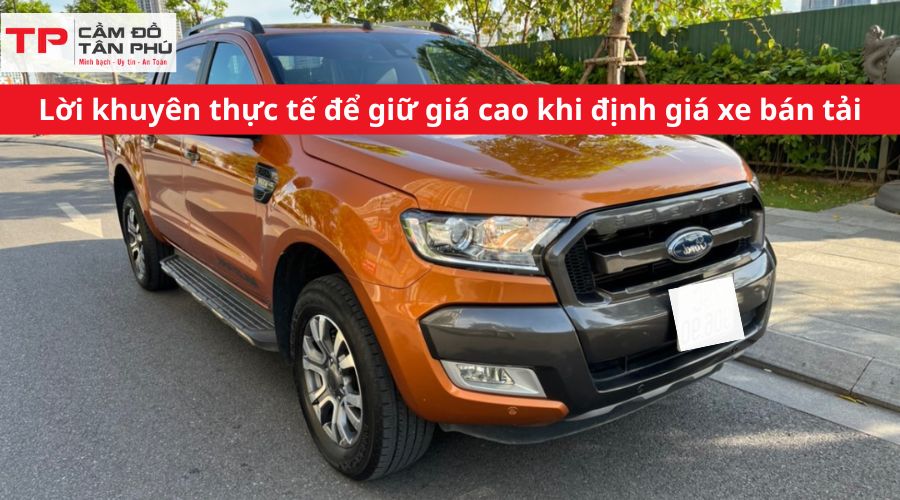 Lời khuyên thực tế để giữ giá cao khi định giá xe bán tải