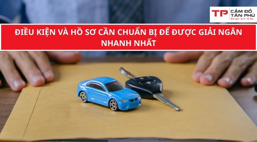Điều kiện và hồ sơ cần chuẩn bị để được giải ngân nhanh nhất