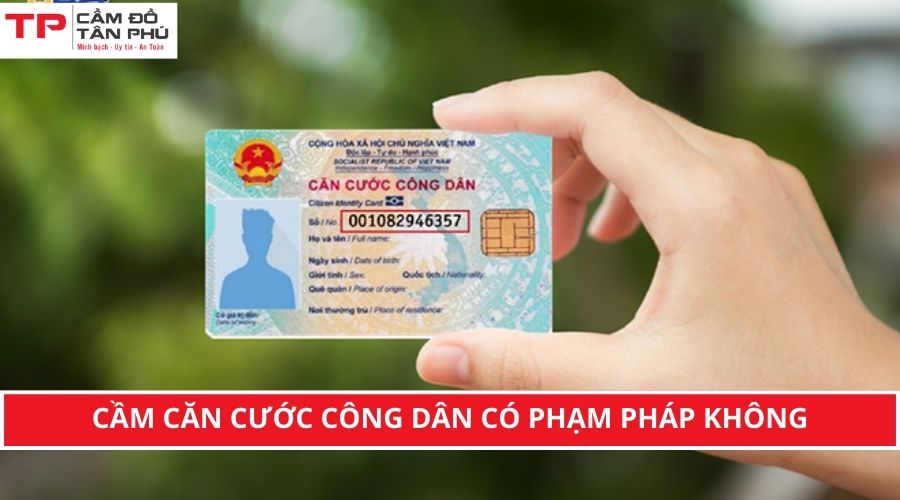 Cầm căn cước công dân có phạm pháp không?