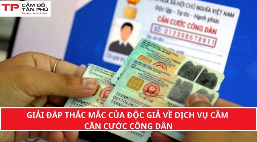 Giải đáp thắc mắc của độc giả về dịch vụ cầm căn cước công dân