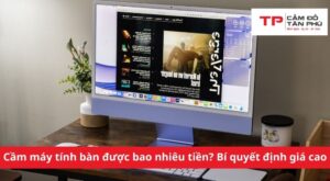 Cầm máy tính bàn được bao nhiêu tiền