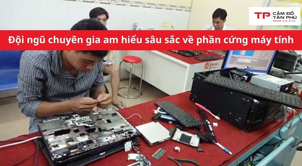 Đội ngũ chuyên gia am hiểu sâu sắc về phần cứng máy tính