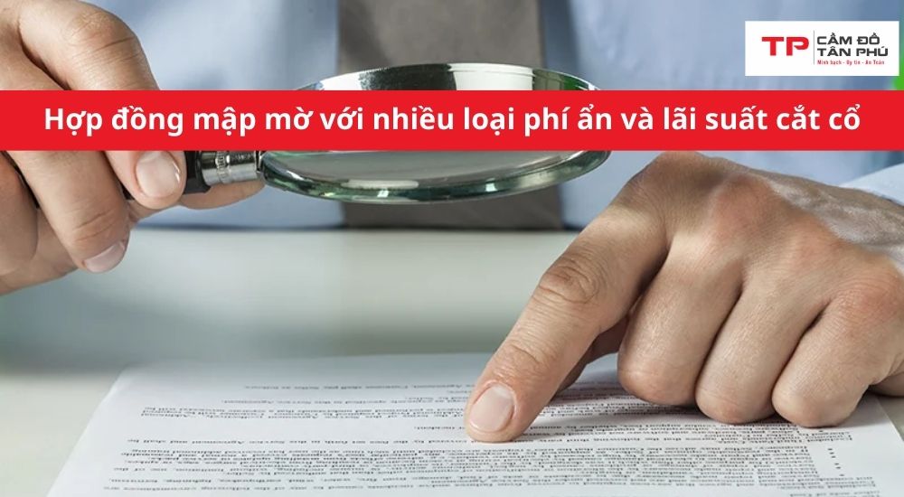 Hợp đồng mập mờ với nhiều loại phí ẩn và lãi suất cắt cổ