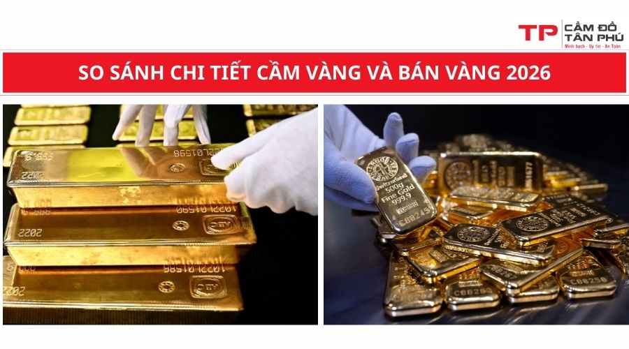 So sánh chi tiết cầm vàng và bán vàng 2026